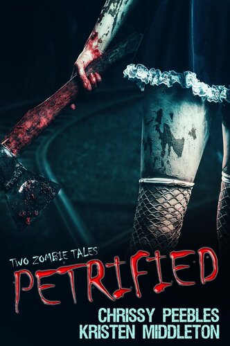 Petrified Two Tales Of Zombies Kristen Middleton Chrissy Peebles