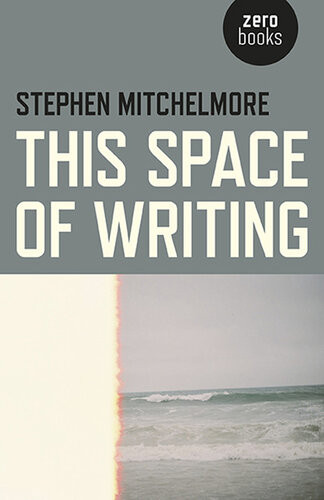 This Space Of Writing Stephen Mitchelmore
