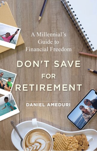 Dont Save For Retirement A Millennials Guide To Financial Freedom Daniel Ameduri