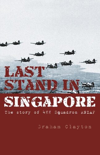 Last Stand In Singapore The Story Of 488 Squadron Rnzaf Graham Clayton
