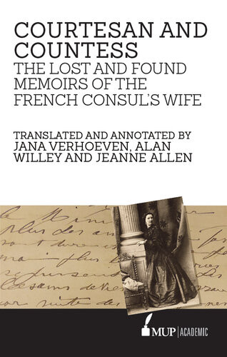 Courtesan And Countess The Lost And Found Memoirs Of The French Consuls Wife Jana Verhoeven Alan Willey Jeanne Allen