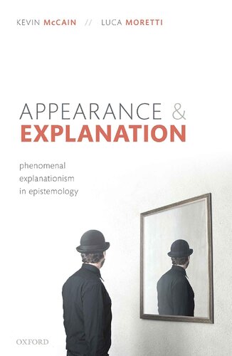 Appearance And Explanation Phenomenal Explanationism In Epistemology Kevin Mccain