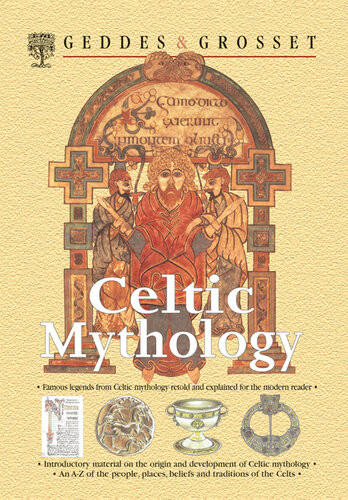 Celtic Mythology Famous Legends From Celtic Mythology Retold And Explained For The Modern Reader Geddes Grosset