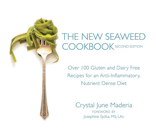 The New Seaweed Cookbook Over 100 Gluten And Dairy Free Recipes For An Antiinflammatory Nutrient Dense Diet 2nd Edition Crystal June Maderia