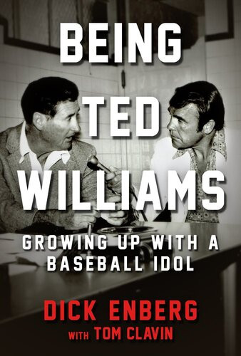 Being Ted Williams Growing Up With A Baseball Idol Dick Enberg