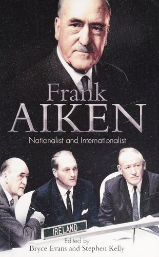 Frank Aiken Nationalist And Internationalist Bryce Evans Editor
