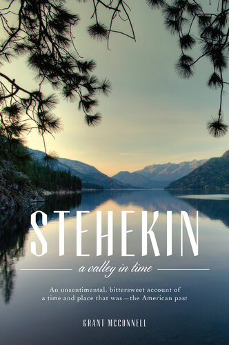 Stehekin A Valley In Time Grant Mcconnell
