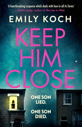 Keep Him Close A Moving And Suspenseful Mystery For 2021 That You Wont Be Able To Put Down Emily Koch