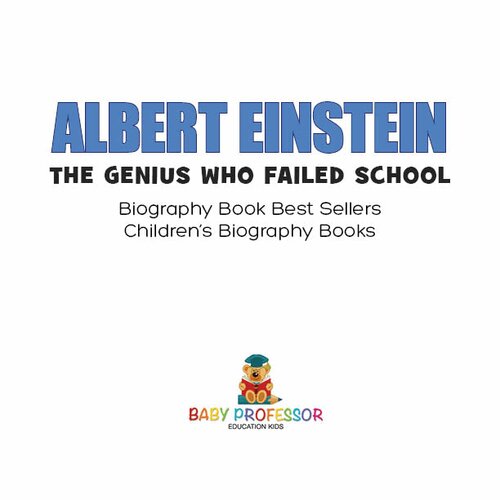 Albert Einstein The Genius Who Failed School Biography Book Best Sellers Baby Professor