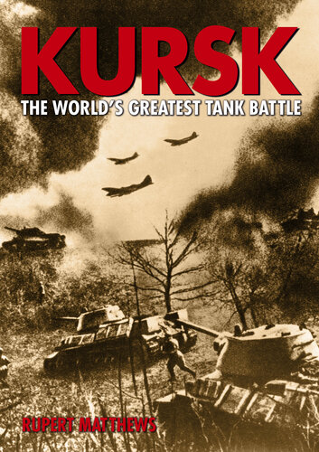Kursk The Worlds Greatest Tank Battle Rupert Matthews