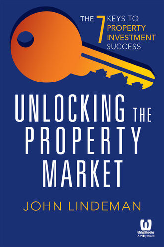Unlocking The Property Market The 7 Keys To Property Investment Success John Lindeman