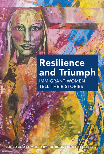 Resilience And Triumph Immigrant Women Tell Their Stories Book Project Collective