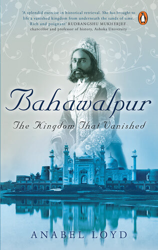 Bahawalpur The Kingdom That Vanished Anabel Lloyd