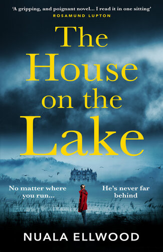 The House On The Lake The New Gripping And Haunting Thriller From The Bestselling Author Of Day Of The Accident Nuala Ellwood