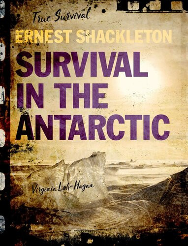 Ernest Shackleton Survival In The Antarctic True Survival Virginia Lohhagan