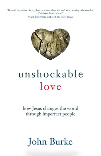 Unshockable Love How Jesus Changes The World Through Imperfect People John Burke