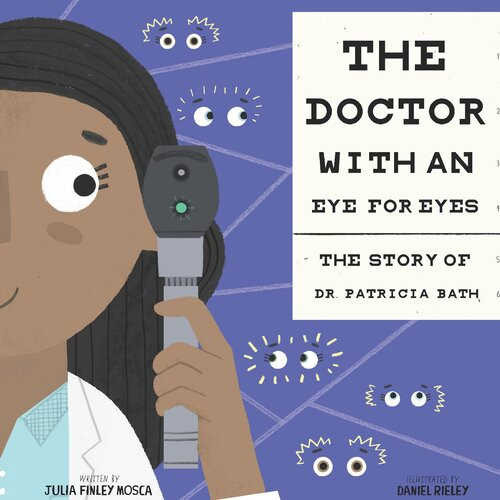 The Doctor With An Eye For Eyes The Story Of Dr Patricia Bath Julia Finley Mosca
