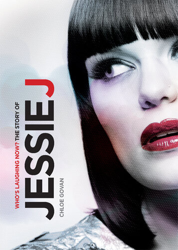 Whos Laughing Now The Story Of Jessie J Chloe Govan