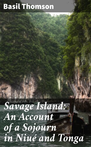 Savage Island An Account Of A Sojourn In Niu And Tonga Basil Thomson