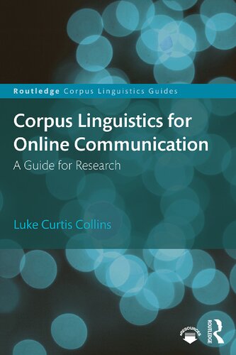 Corpus Linguistics For Online Communication A Guide For Research Routledge Corpus Linguistics Guides 1st Edition Luke Curtis Collins