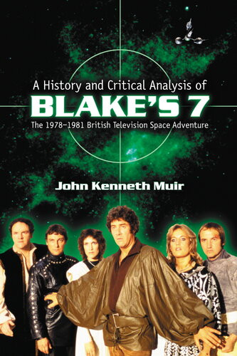 A History And Critical Analysis Of Blakes 7 The 19781981 British Television Space Adventure John Kenneth Muir