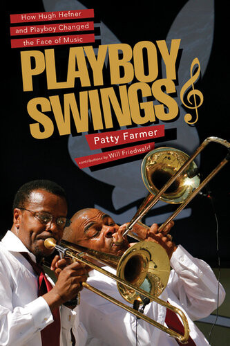 Playboy Swings How Hugh Hefner And Playboy Changed The Face Of Music Patty Farmer Will Friedwald