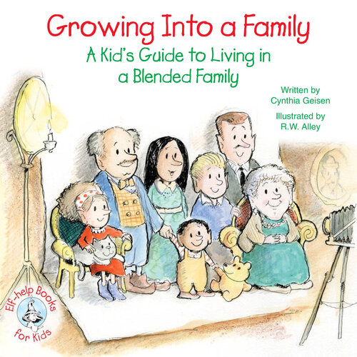Growing Into A Family A Kids Guide To Living In A Blended Family Cynthia Geisen