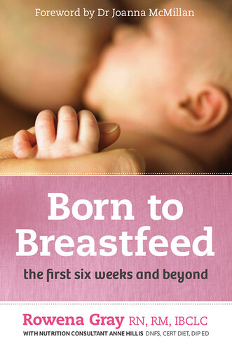 Born To Breastfeed The First Six Weeks And Beyond Rowena Gray Anne Hillis