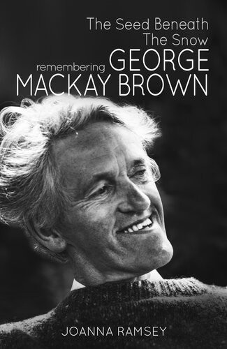 The Seed Beneath The Snow Remembering George Mackay Brown Joanna Ramsey