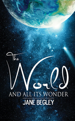 The World And All Its Wonder Jane Begley