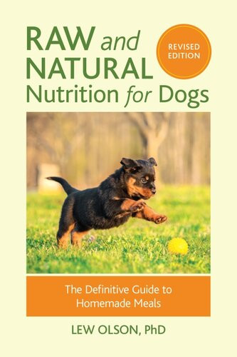 Raw And Natural Nutrition For Dogs The Definitive Guide To Homemade Meals Lew Olson