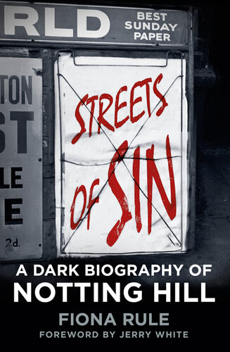 Streets Of Sin A Dark Biography Of Notting Hill Fiona Rule
