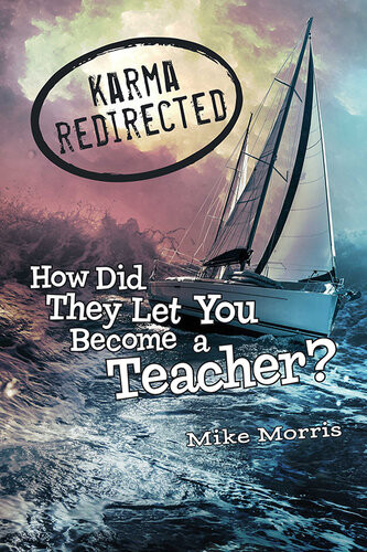 Karma Redirected How Did They Let You Become A Teacher Mike Morris