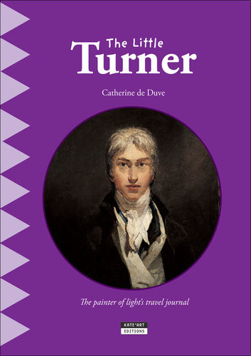 The Little Turner The Painter Of Lights Travel Journal Catherine De Duve