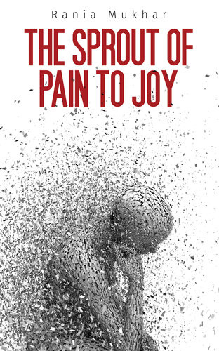 The Sprout Of Pain To Joy Rania Mukhar