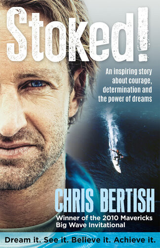 Stoked An Inspiring Story About Courage Determination And The Power Of Dreams Chris Bertish