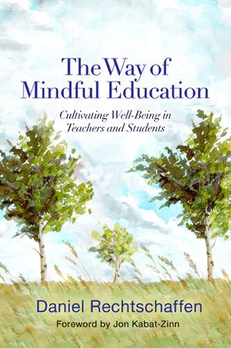 The Way Of Mindful Education Cultivating Wellbeing In Teachers And Students Daniel Rechtschaffen