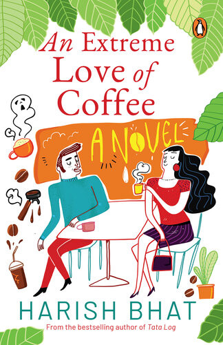 An Extreme Love Of Coffee Harish Bhat