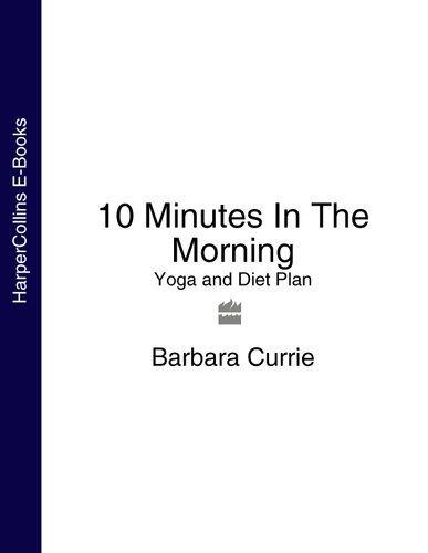 10 Minutes In The Morning Yoga And Diet Plan Barbara Currie