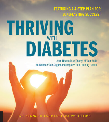 Thriving With Diabetes Learn How To Take Charge Of Your Body To Balance Your Sugars And Improve Your Lifelong Healthfeaturing A 4step Plan For Longlasting Success Paul Rosman David Edelman