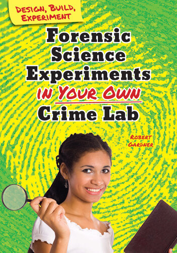 Forensic Science Experiments In Your Own Crime Lab Robert Gardner