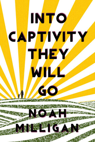 Into Captivity They Will Go Noah Milligan