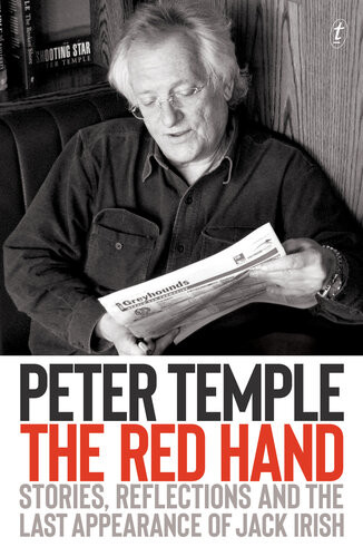 The Red Hand Stories Reflections And The Last Appearance Of Jack Irish Peter Temple