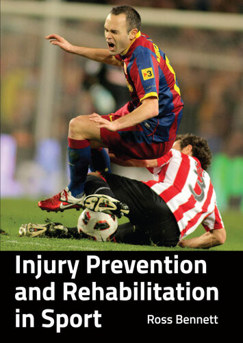 Injury Prevention And Rehabilitation In Sport Ross Bennett