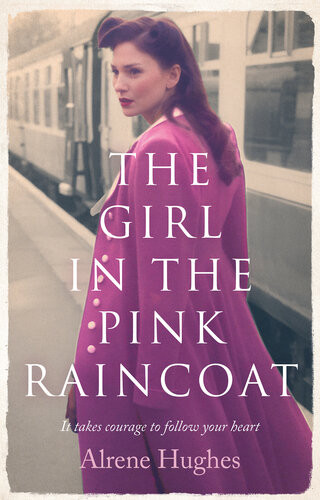 The Girl In The Pink Raincoat A Gripping World War 2 Saga Perfect For Fans Of Dilly Court Alrene Hughes