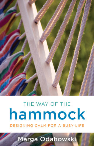 The Way Of The Hammock Designing Calm For A Busy Life Marga Odahowski