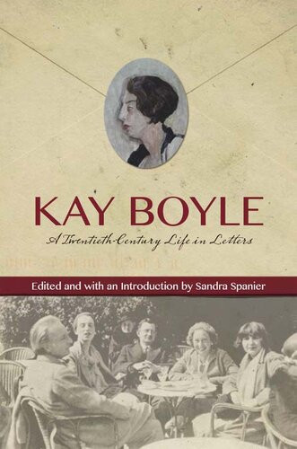 Kay Boyle A Twentiethcentury Life In Letters Kay Boyle