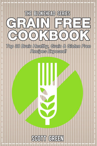 Grain Free Cookbook Top 30 Brain Healthy Grain Gluten Free Recipes Exposed Scott Green