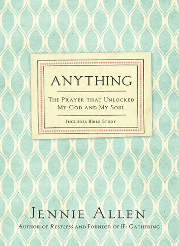 Anything The Prayer That Unlocked My God And My Soul Jennie Allen
