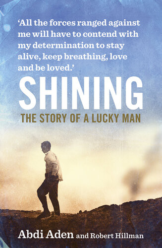 Shining The Story Of A Lucky Man Robert Hillman Abdi Aden